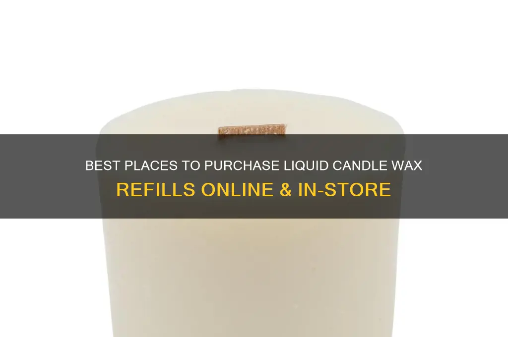 where to buy liquid candle wax refill