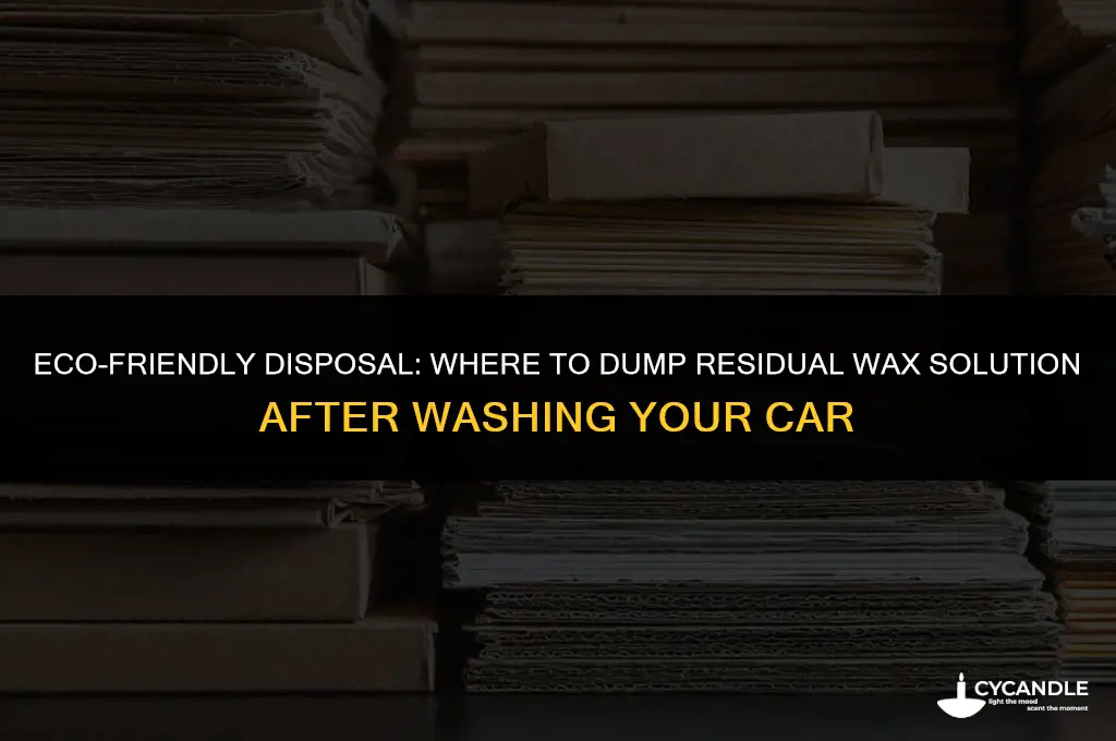 where to dump residual wax solution after washing car