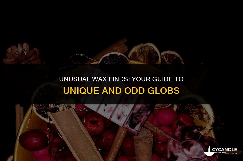 where to get odd globs of wax
