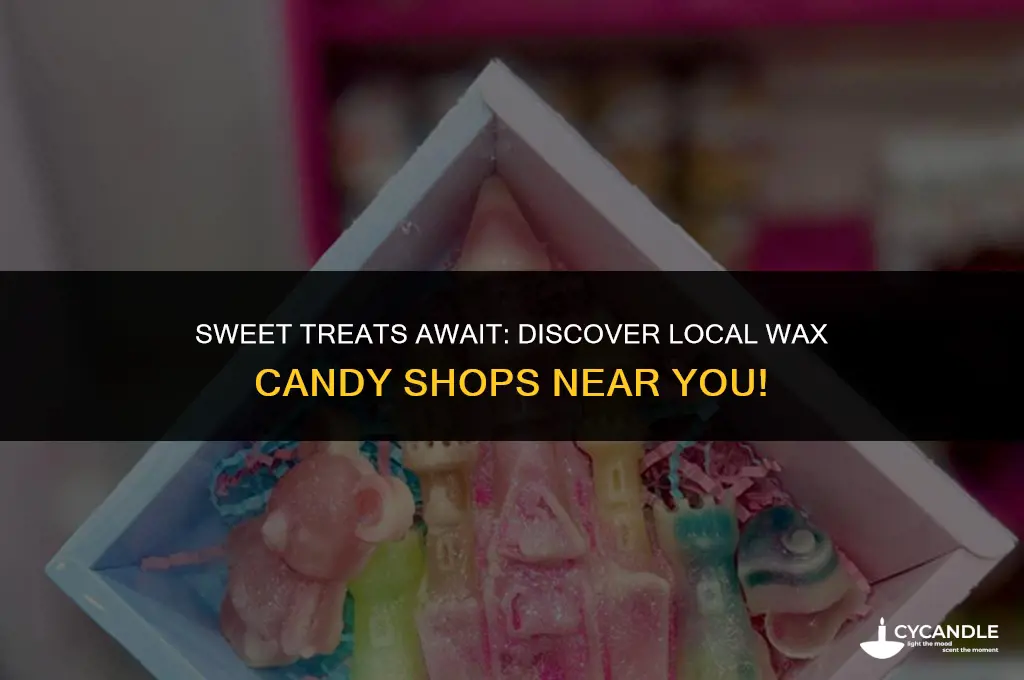 where to get wax candy nearby