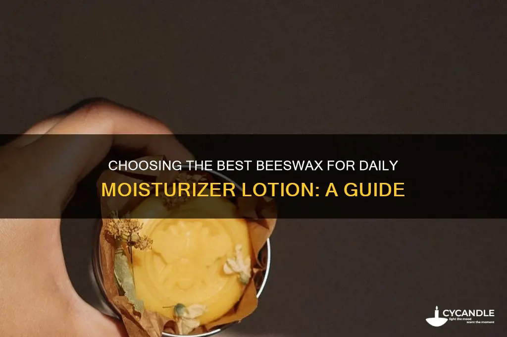 which beeswax is best in daily moisturizer lotion