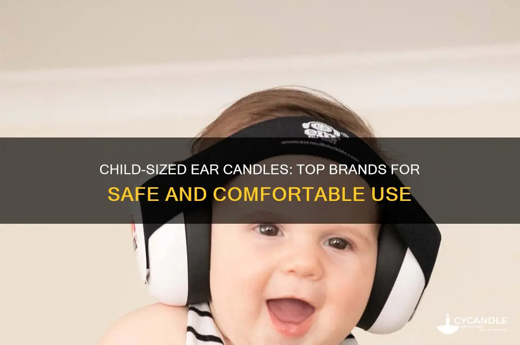 which brands make child size ear candles