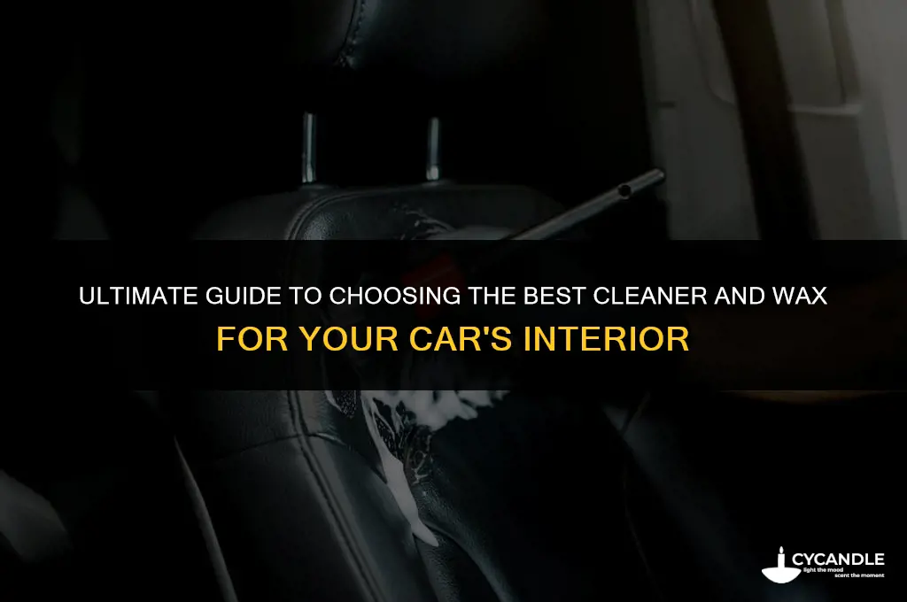 which cleaner and wax is good for car inside cleaning