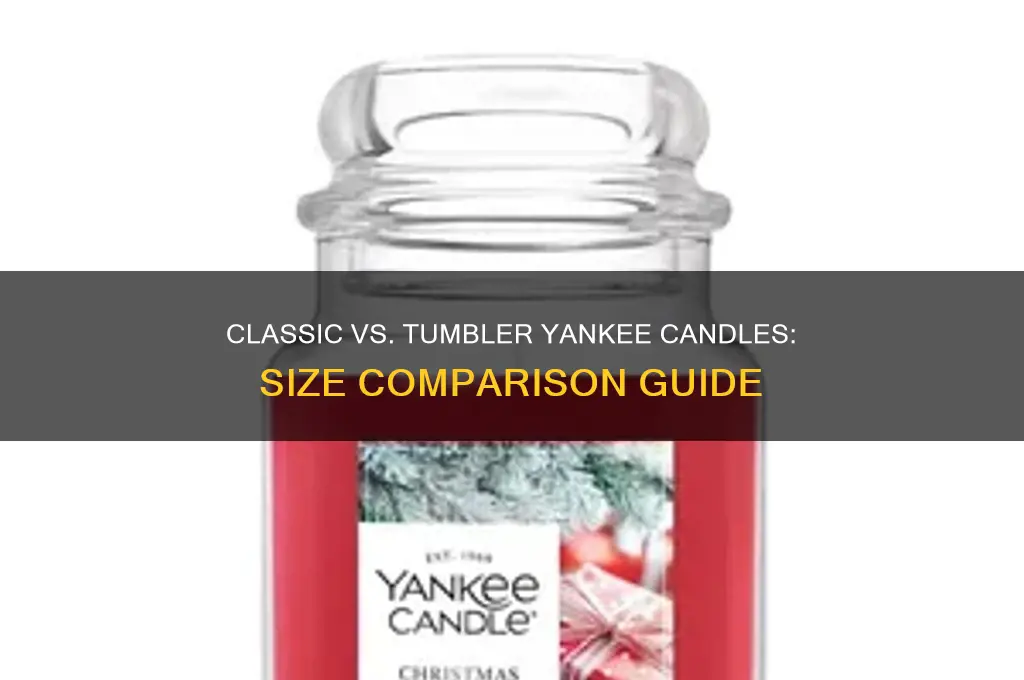 which is bigger classic or tumbler yankee candles