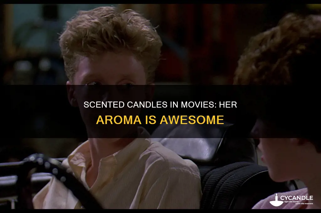 which movie has the quote her candles smell awesome