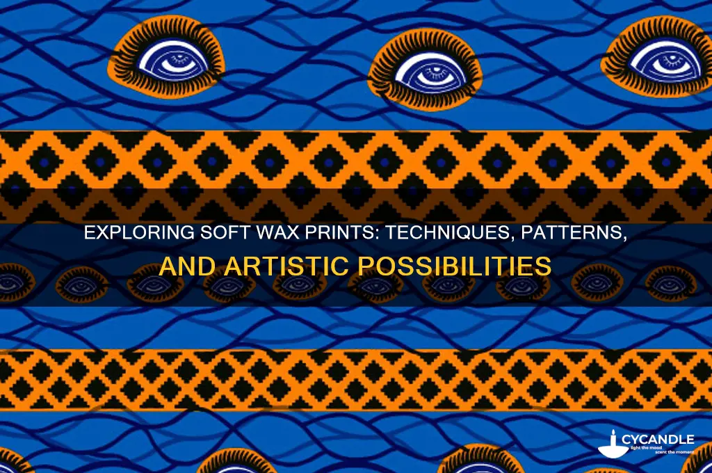 which prints can be found in soft wax