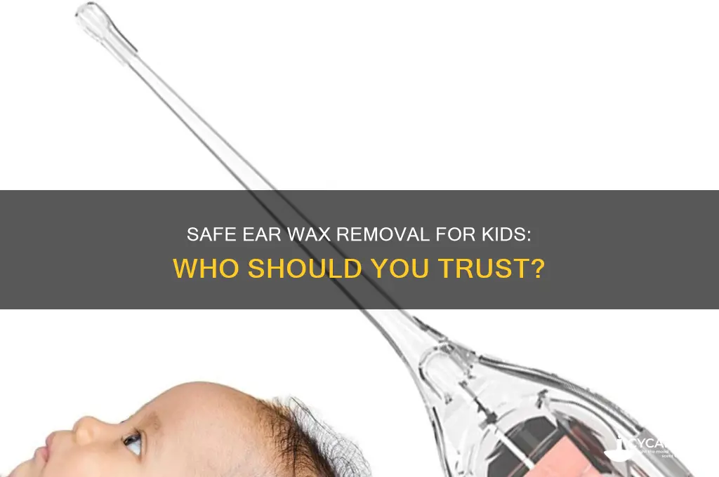 who can remove kids ear wax
