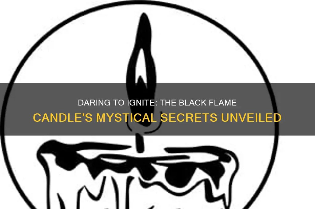 who dares to light the black flame candle