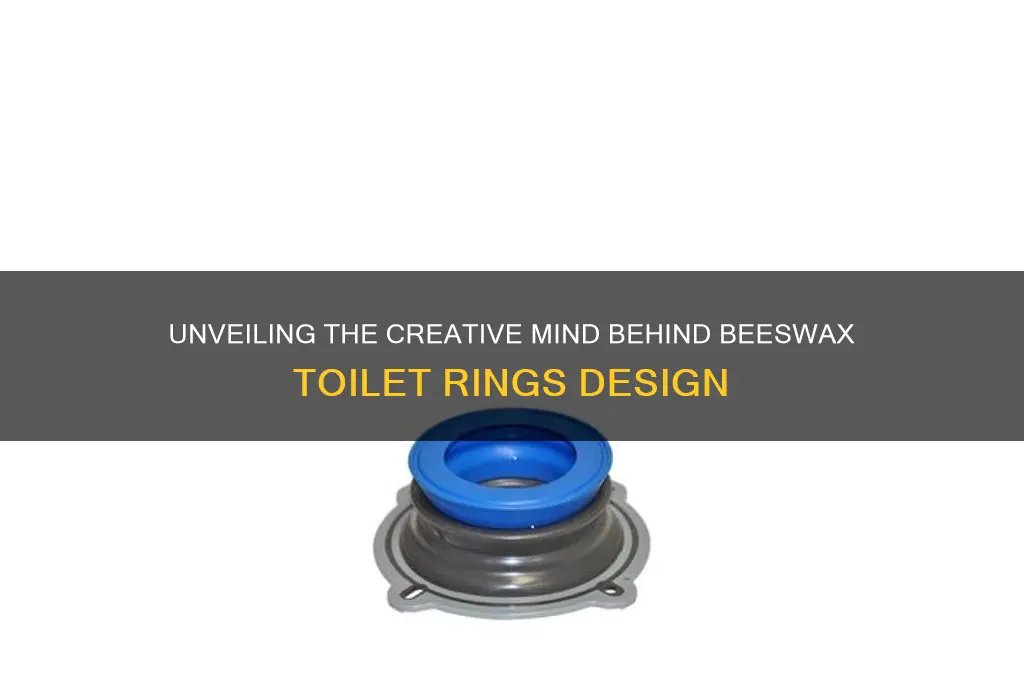 who designed beeswax toilet rings
