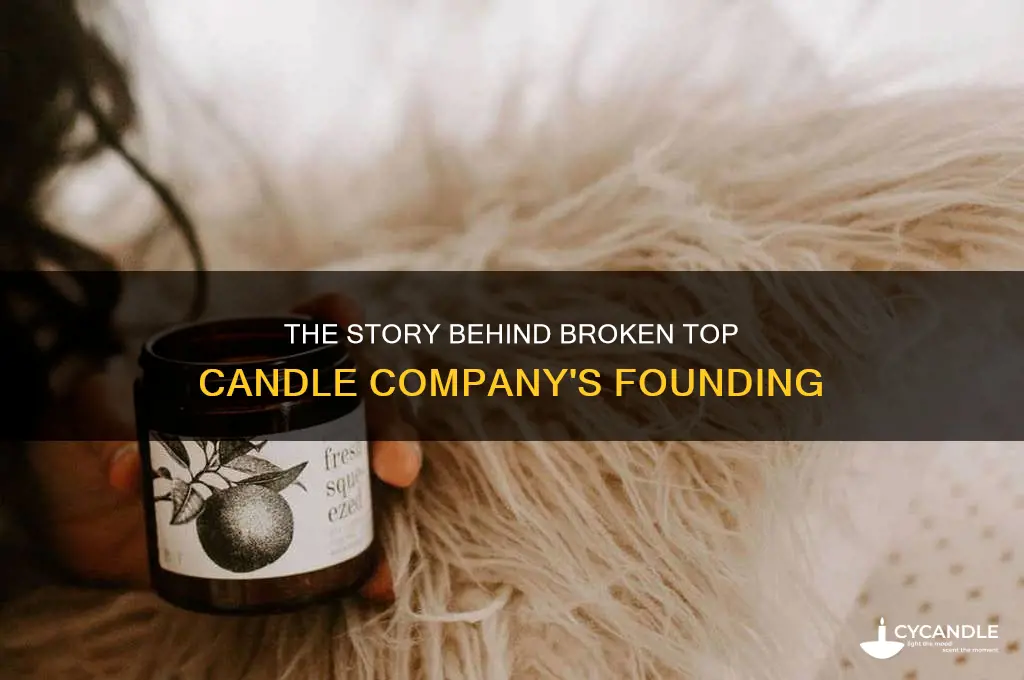 who founded broken top candle company