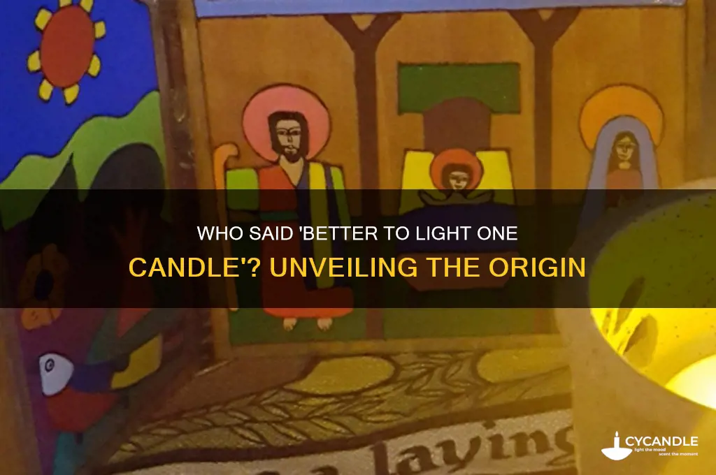 who said better to light one candle