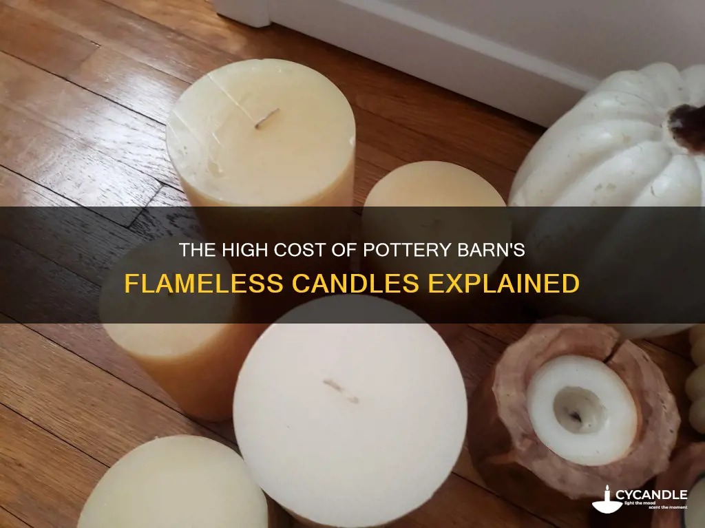 why are pottery barn flameless candles so expensive