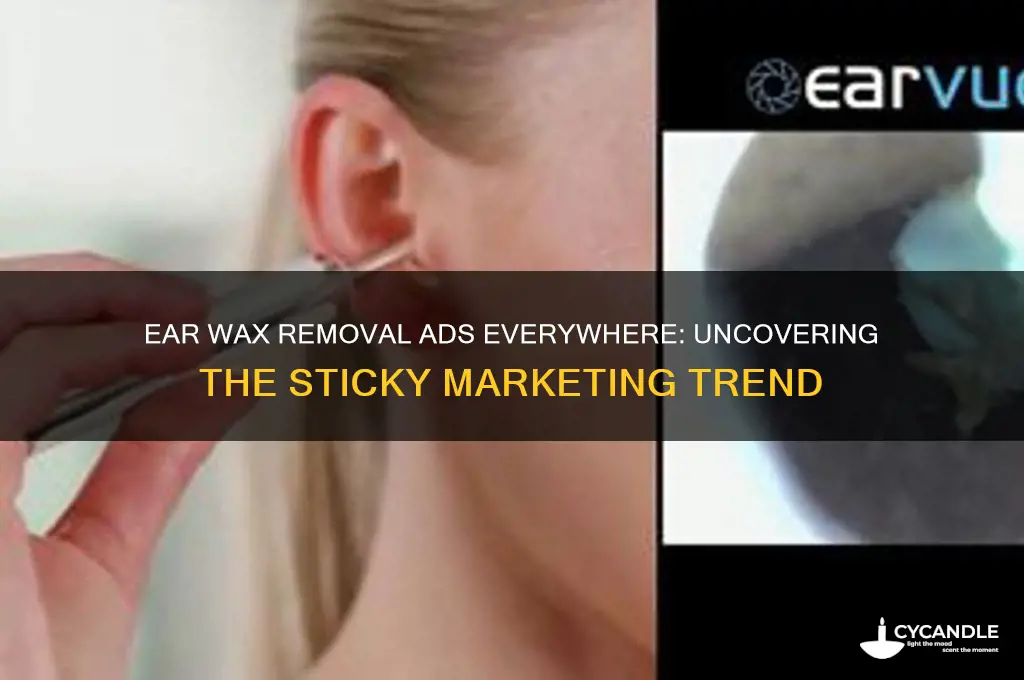 why are there so many adds for ear wax removal