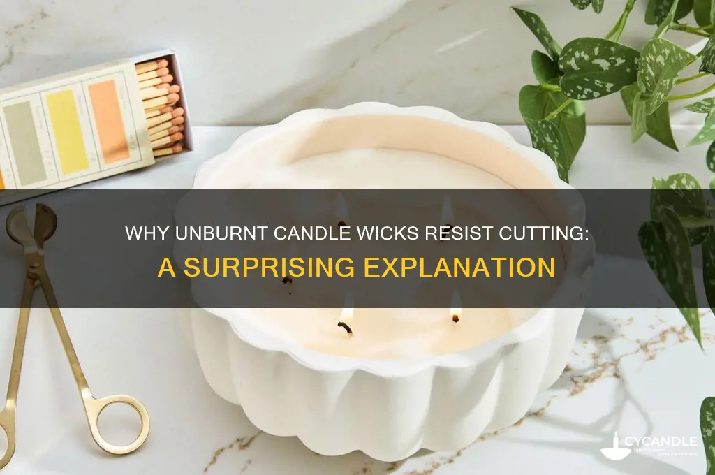 why are unburnt candle wicks hard to cut