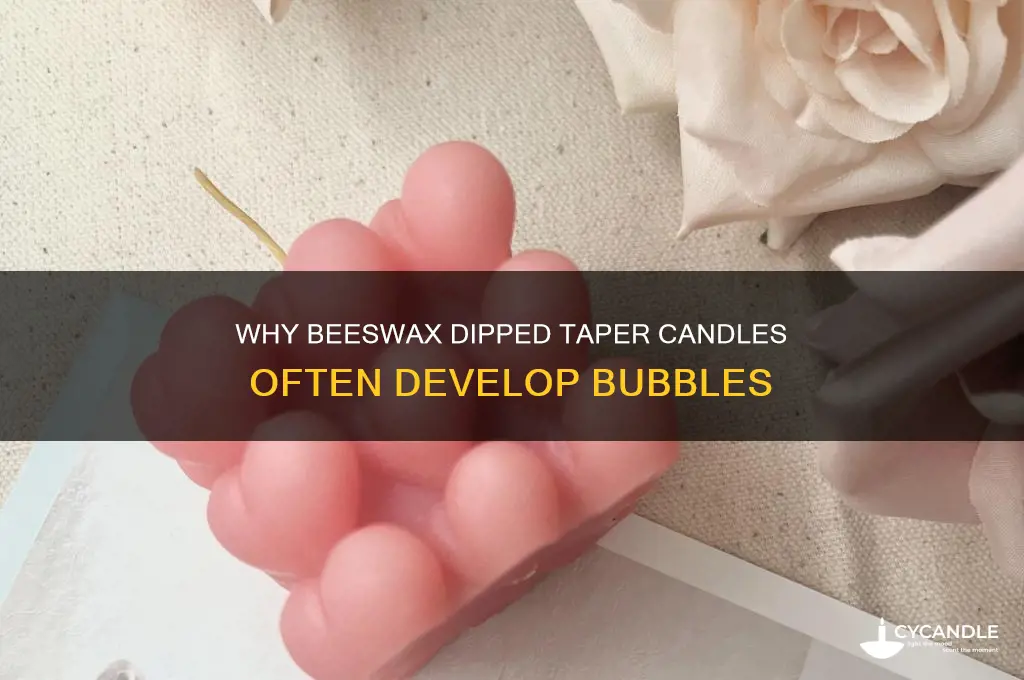 why beeswax dipped tapers have bubbles