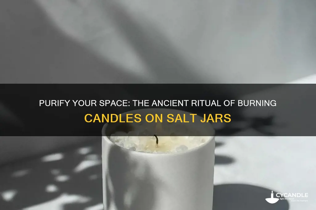 why burn candle on top of salt jar