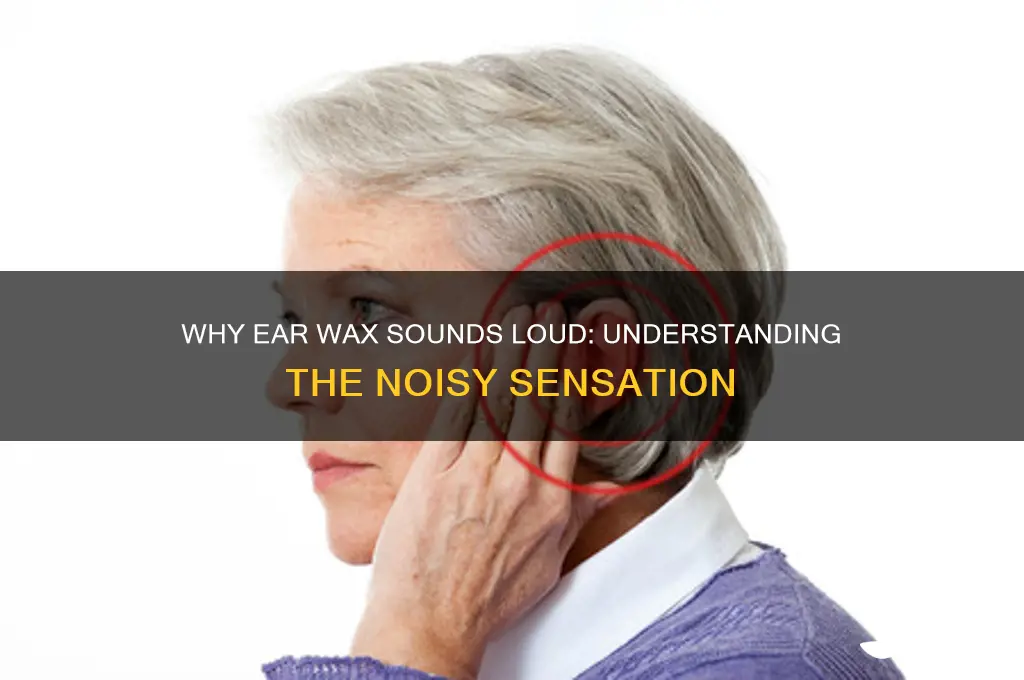why can i hear my ear wax