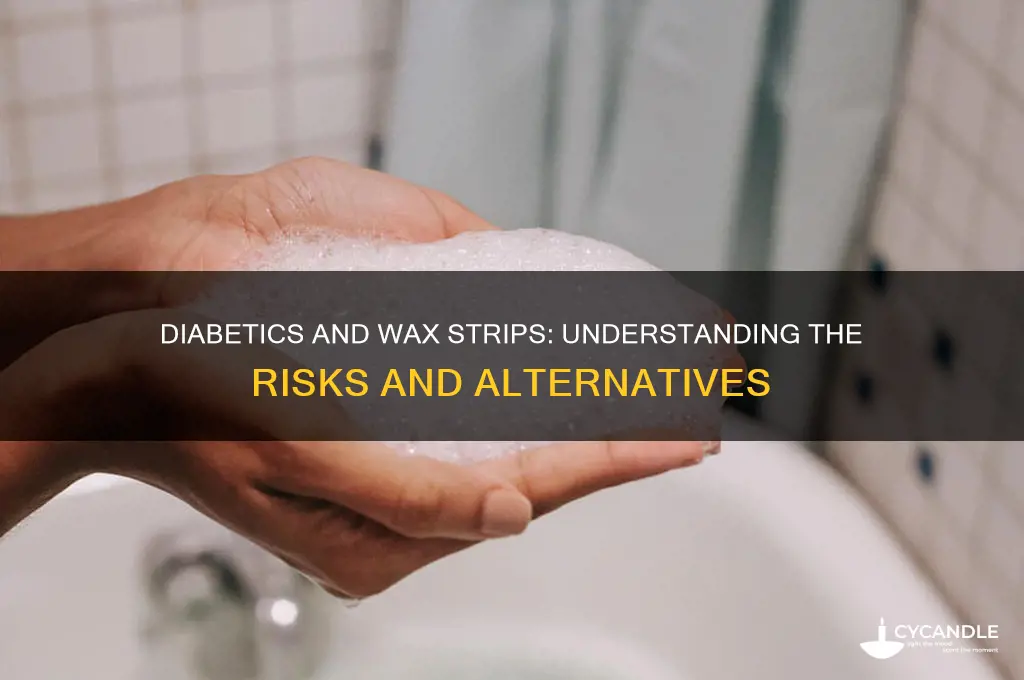 why can t diabetics use wax strips