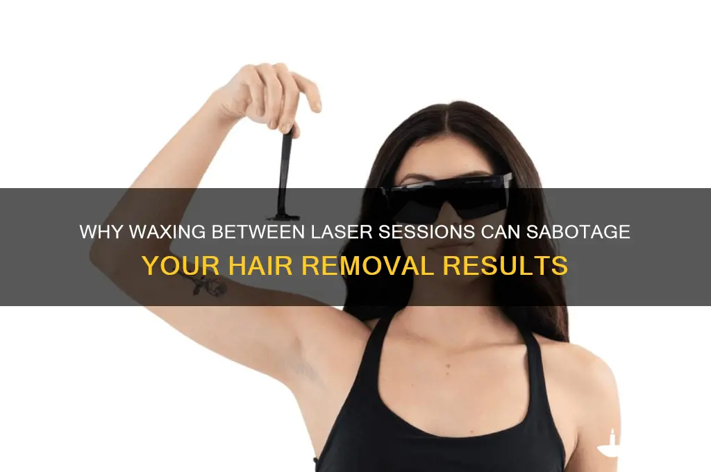 why can t you wax between laser