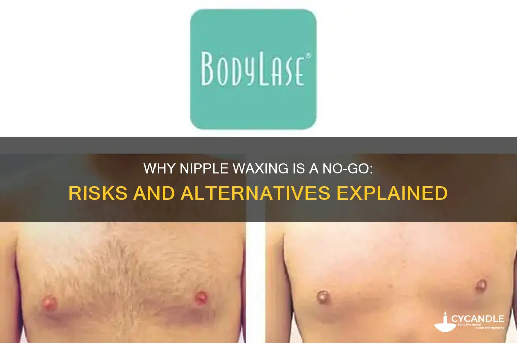 why can t you wax nipples
