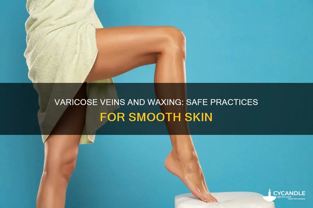 why can you wax if you have varicose veins