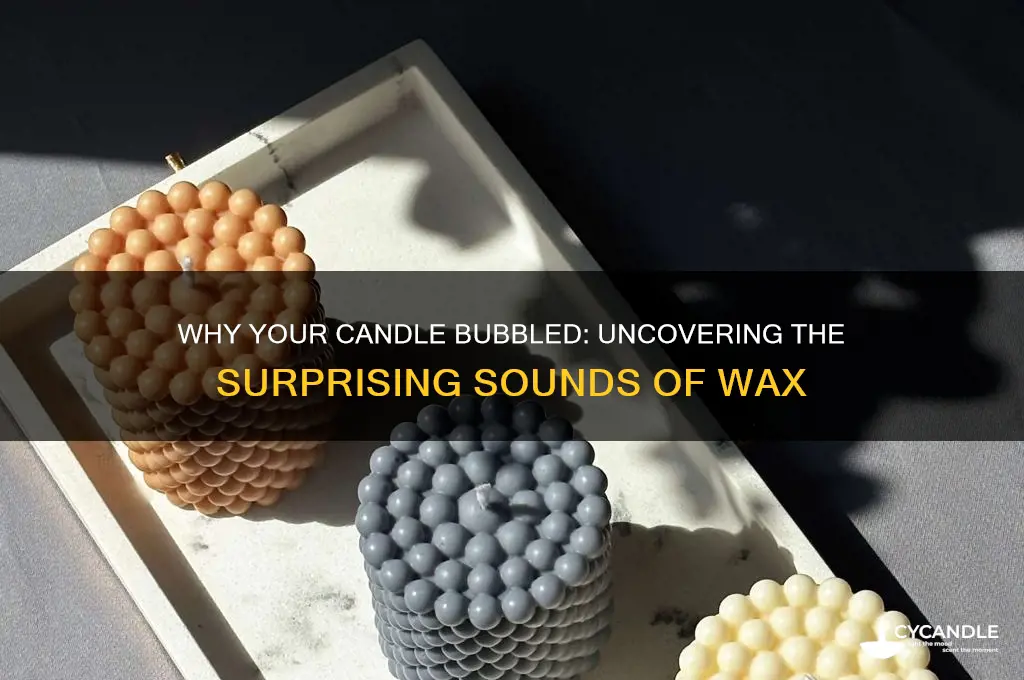 why did my candle make a bubbling noise