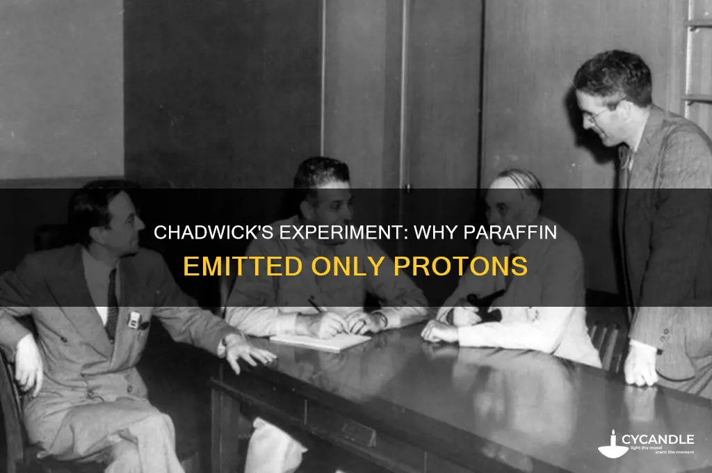 why did paraffin emit only protons in chadwicks experiment