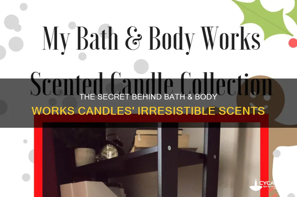 why do bath and body works candles smell so good