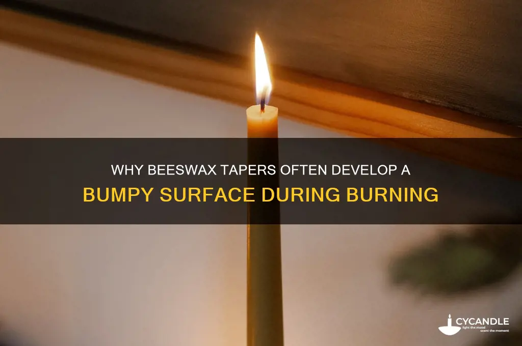 why do beeswax tapers come out bumpy