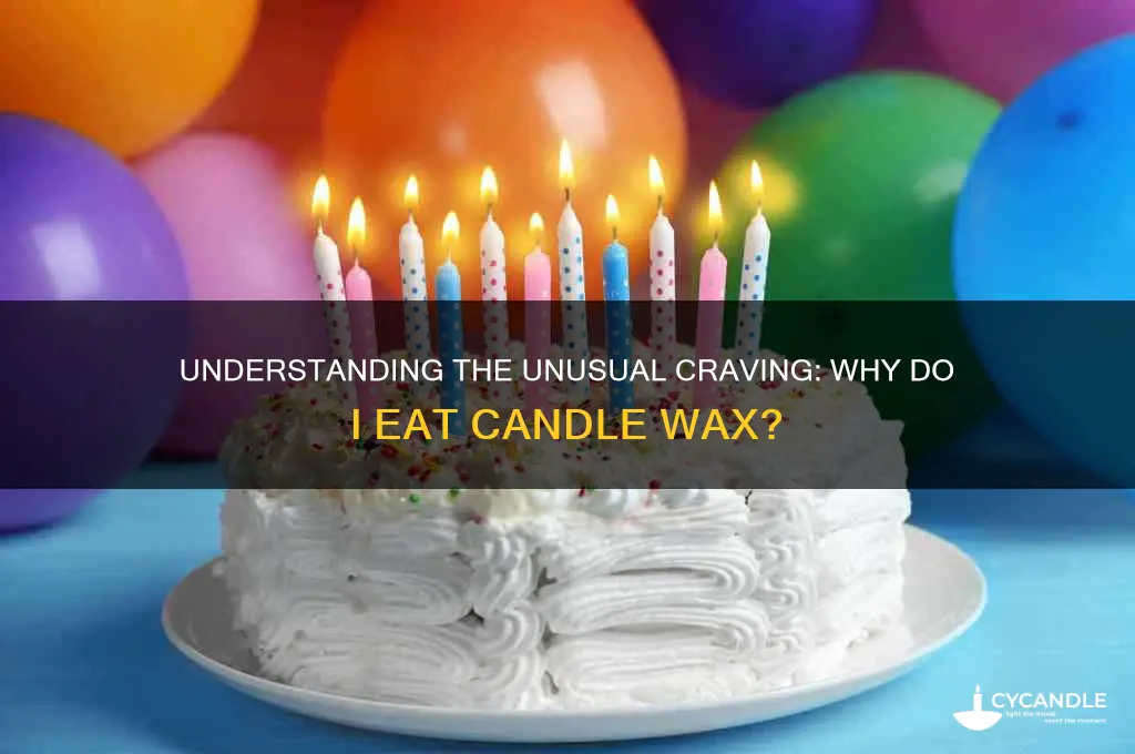 why do i eat candle wax
