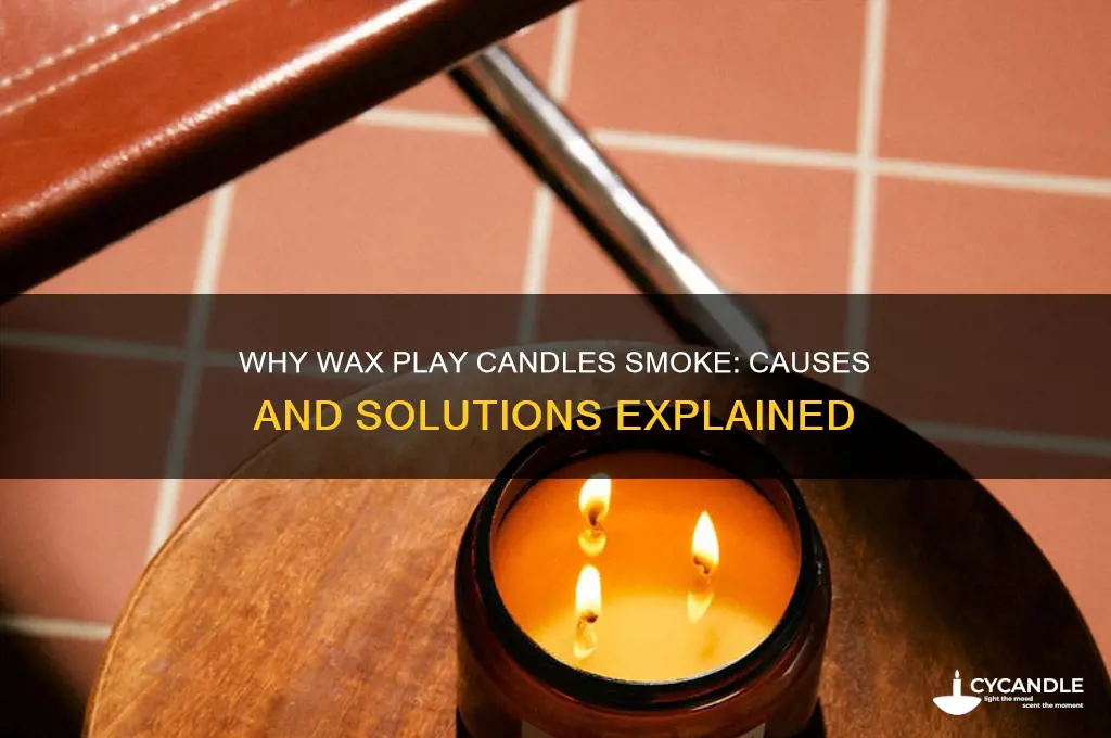 why do my wax play candles smopke
