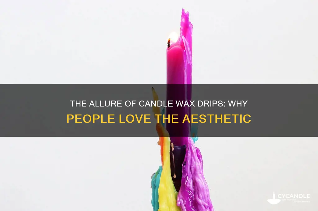 why do people like candle wax drips