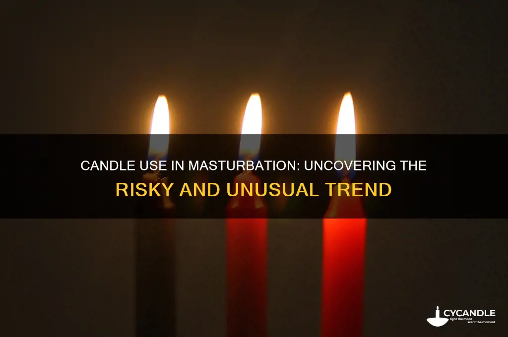 why do people use candles for masterbation