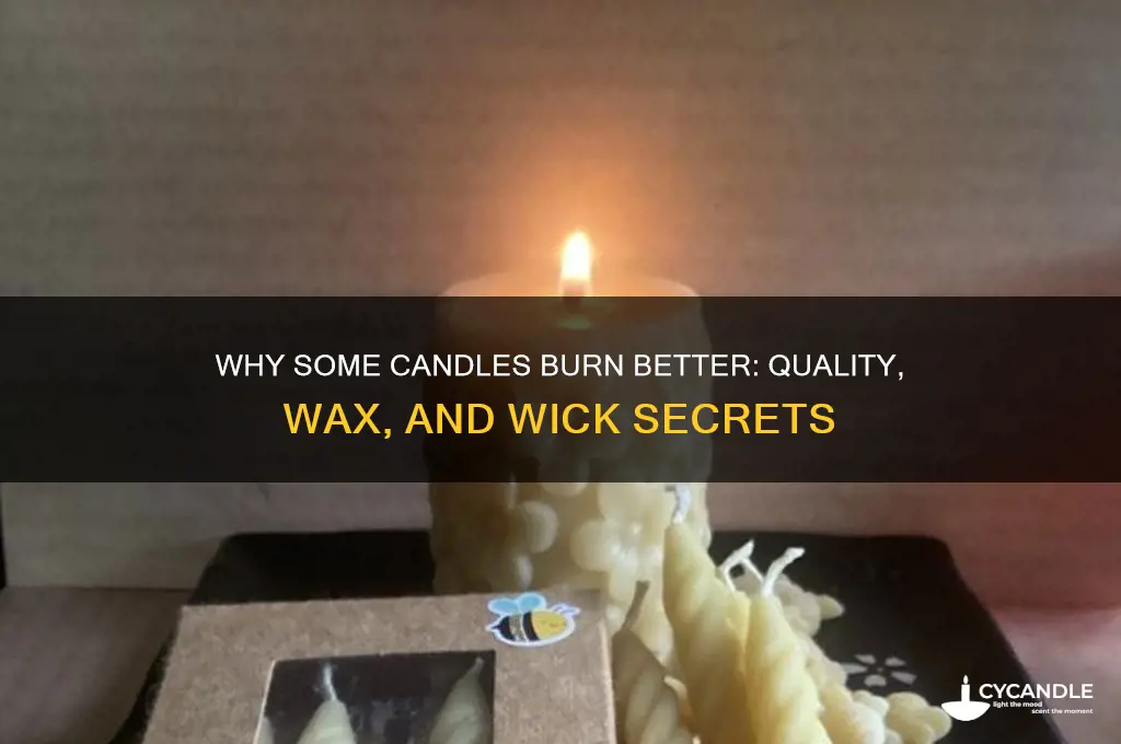why do some candles burn better than others