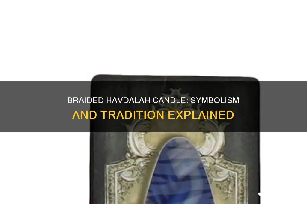 why do we use a braided candle for havdalah