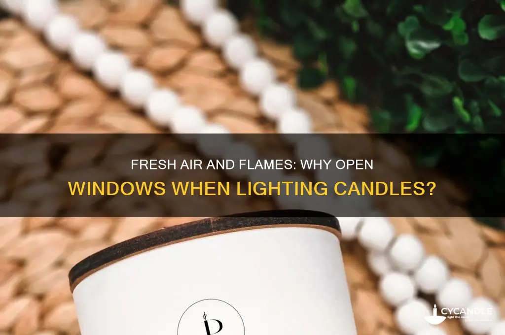 why do you need to open window when lighting candle