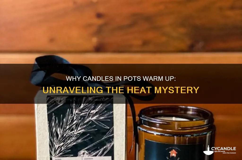 why does a candle in a pot get warmer
