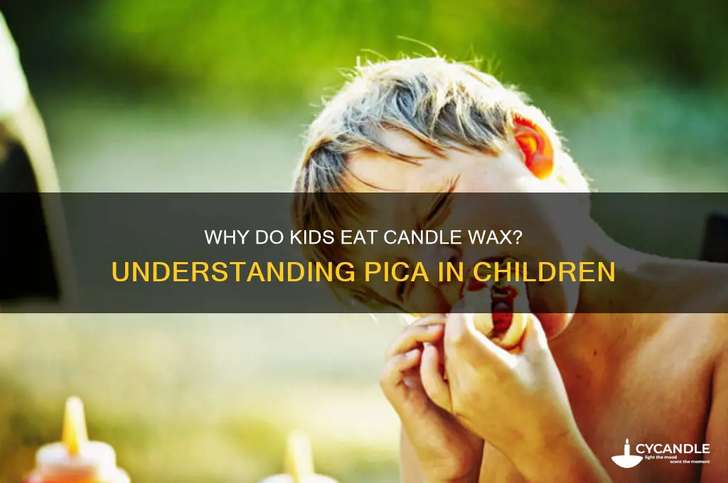 why does a child eat candle wax