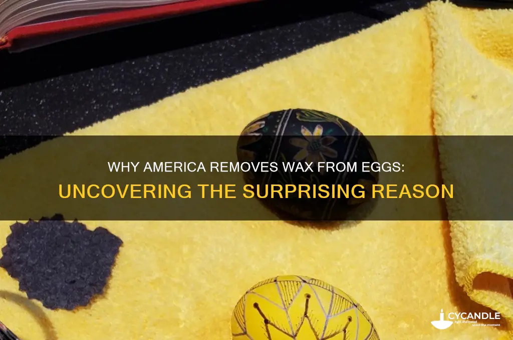 why does america remove the wax from eggs