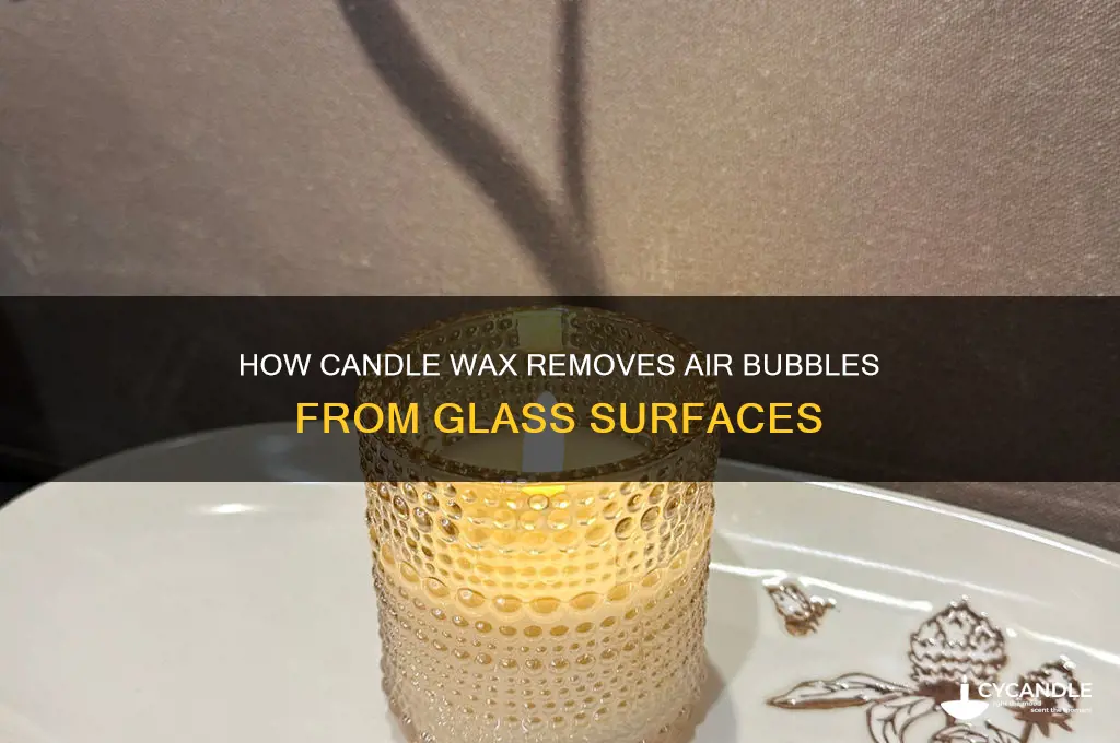 why does candle wax get air bubbles out of glass