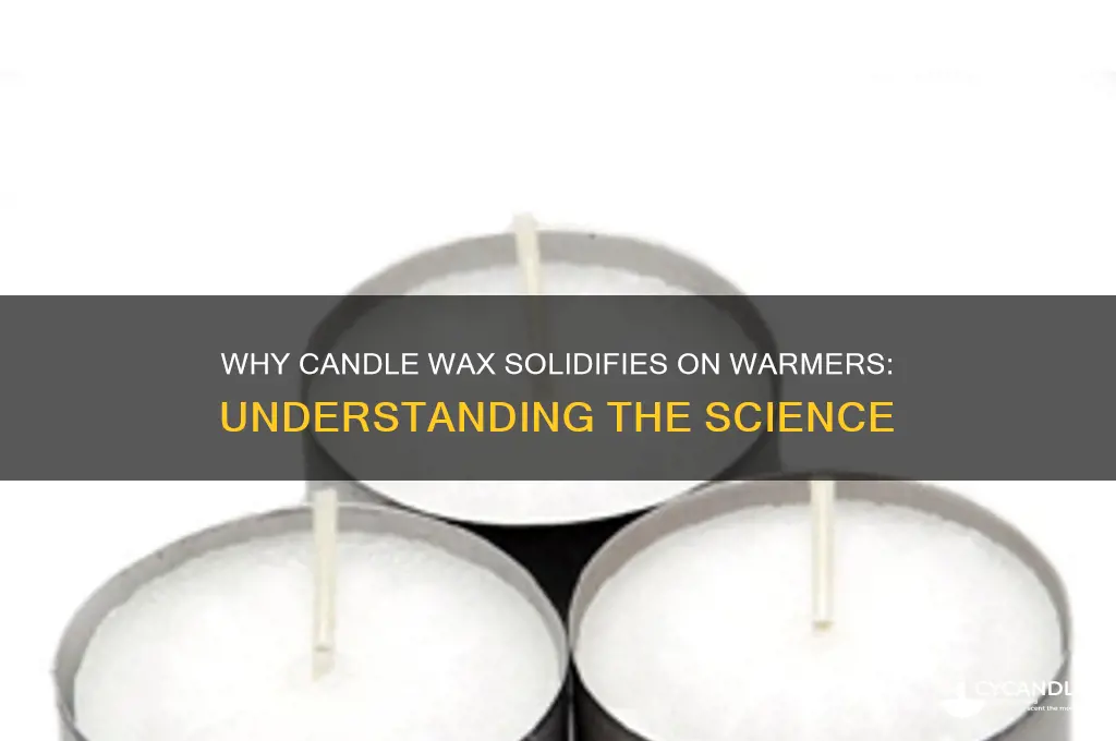 why does candle wax start solidifying on a candle warmer