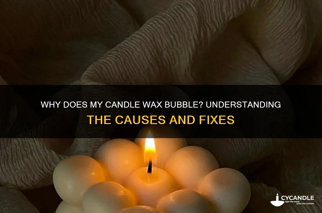 why does my candle wax bubble