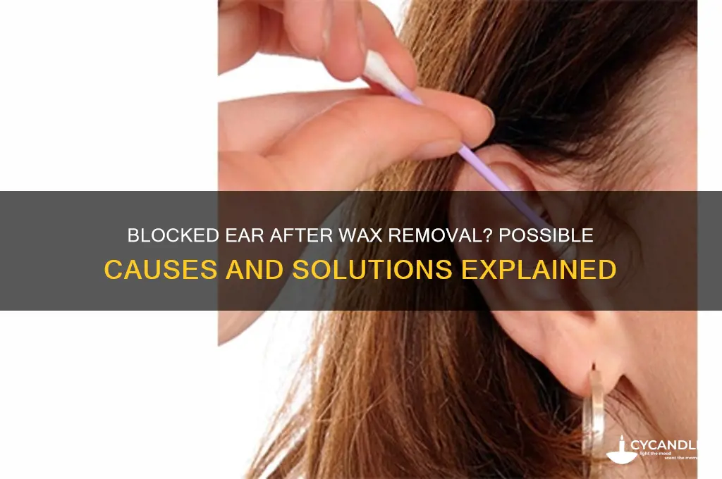 why does my ear still feel blocked after wax removal