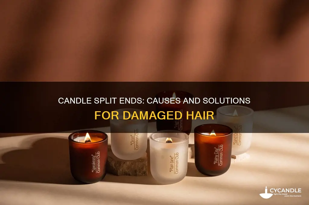 why does my hair get the candle split ends