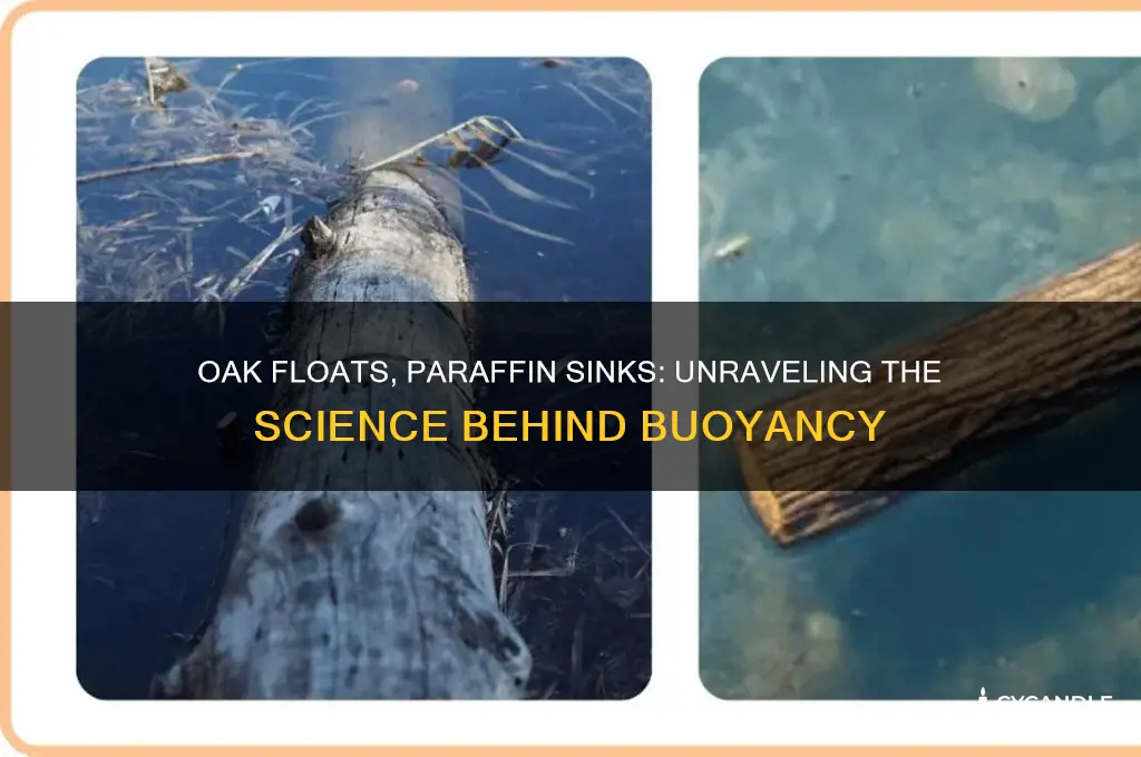 why does oak wood float on water but not paraffin