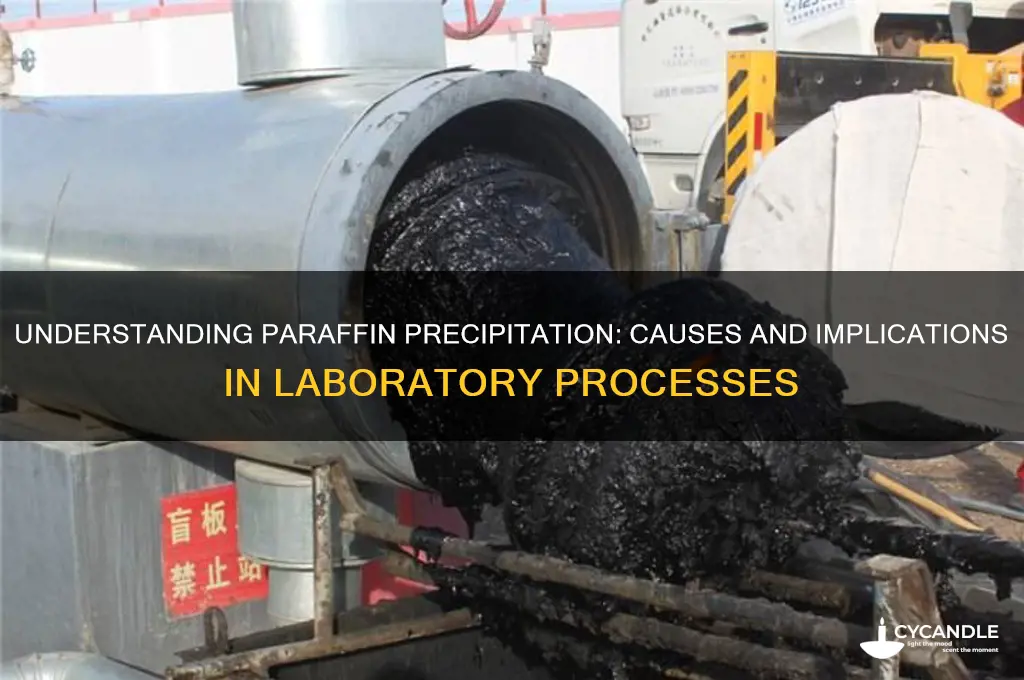 why does paraffin precipitate