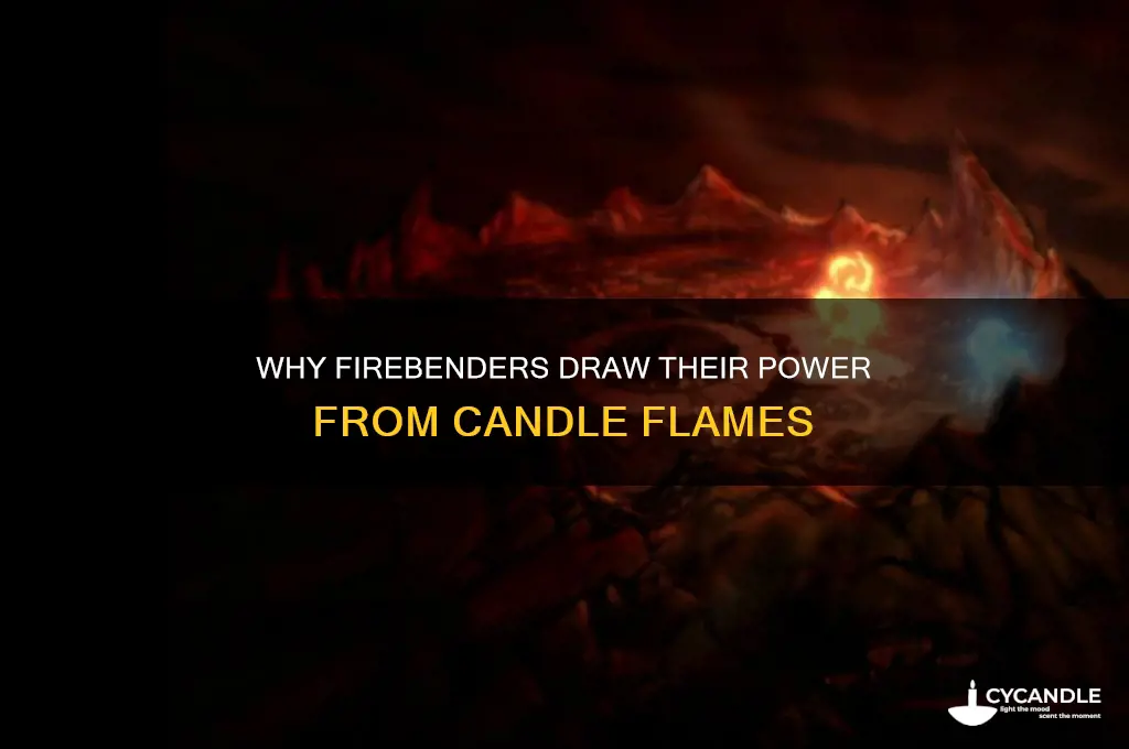 why firebenders use fire from candles