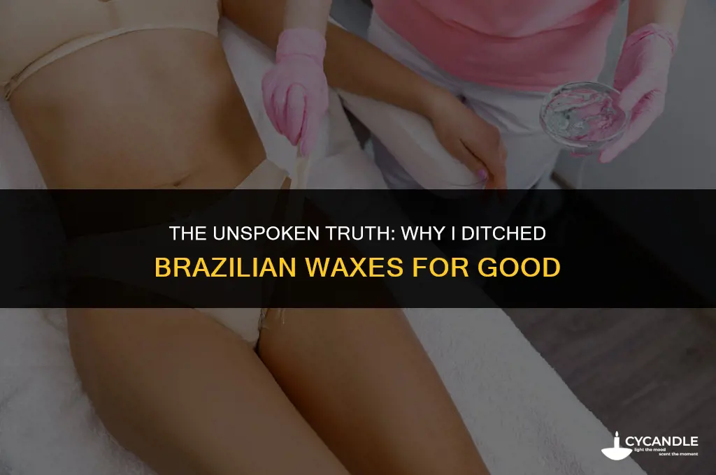 why i stopped getting brazilian waxes