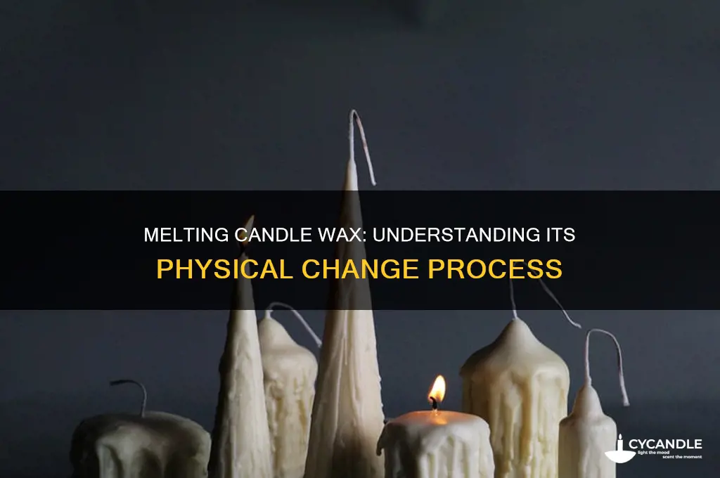 why is melting candle wax a physical change
