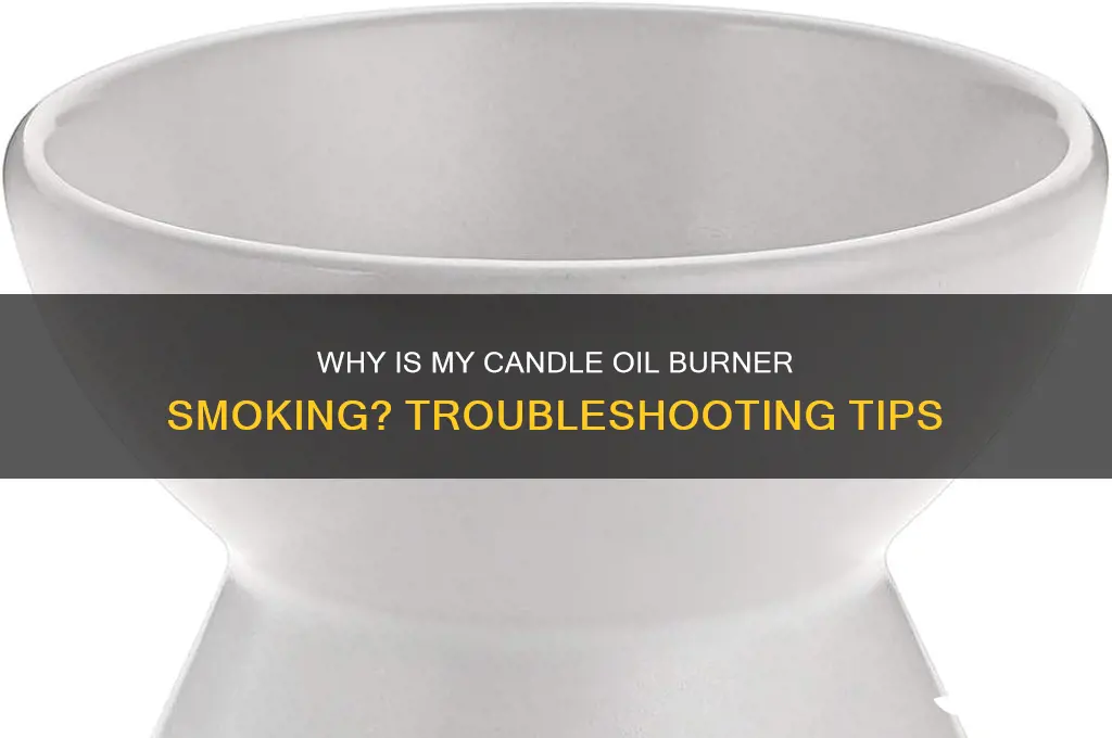 why is my candle oil burner smoking